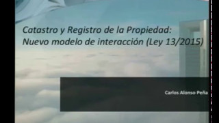 Catastro y Registro de la Propiedad Nuevo modelo de interacción Ley 13 2015 [upl. by Botsford]