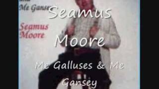 Seamus Moore Me Galluses amp Me Gansey [upl. by Reeher154]