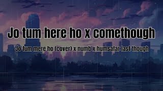 Jo tum mere ho x comethough x numb x humsafar last though lyrics  bytanzimkaziOfficial [upl. by Carolina]