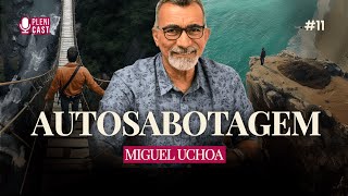 A arte de sabotar a própria vida com Miguel Uchoa  PLENICAST 11 [upl. by Ellehctim]