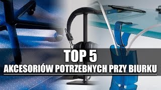 TOP 5 akcesoriów które powinieneś mieć przy swoim biurku [upl. by Nnylirej]