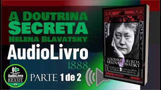 PARTE 1 Áudio Livro A Doutrina Secreta  Helena Blavatsky  PORTUGUÊS  COMPLETO PTBR [upl. by Revlis]