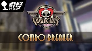 Skullgirls MiniDoc  COMBO BREAKER [upl. by Hennessey375]