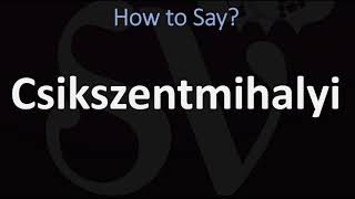 How to Pronounce Csikszentmihalyi CORRECTLY [upl. by Quenna]