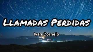 Ivan Cornejo  Llamadas Perdidas LetrasLyrics [upl. by Kcirdor95]