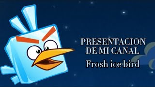 Presentación de mi canal Frosh ice bird [upl. by Frances]