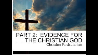 Evidence for the Christian God Christian Particularism [upl. by Esertak165]