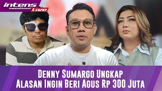 Denny Sumargo Beberkan Alasan Akan Memberi Agus Uang Rp 300 Juta [upl. by Cooley]