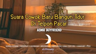 Suara Cowok Baru Bangun Sweet Morning ASMR Boyfriend Telpon pacar  Roleplay [upl. by Thalassa]