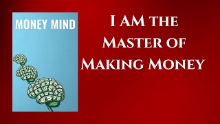 MONEY MIND  I AM the Master of Making Money  Audiobook [upl. by Philomena801]