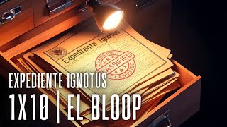 Expediente Ignotus  1x10  El Bloop [upl. by Ellehcil]