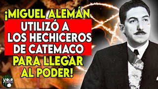 ¡Miguel Alemán utilizo a los hechiceros de Catemaco para llegar al poder presidencial [upl. by Huntley773]