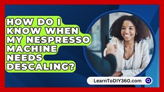 How Do I Know When My Nespresso Machine Needs Descaling  LearnToDIY360com [upl. by Borries335]