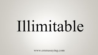 How To Say Illimitable [upl. by Fifine]