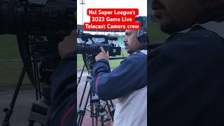 Live Telecast Camera Crew On Himalaya Tv Nsl Super League’s 2023 Game [upl. by Nosidda]