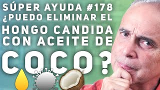 SÚPER AYUDA 178 ¿Puedo Eliminar el Hongo Candida Con Aceite de Coco [upl. by Salaidh]