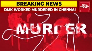 DMK Worker Murdered After Local Body Polls In Chennai Was Chased amp Hacked To Death  Breaking News [upl. by Attalie242]