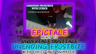 EPICTALE REACT TO UNDERTALEDUSTTALE UNENDING FROSTBITE WITH LYRIC BUT ANIMATE REQUEST [upl. by Hecklau171]