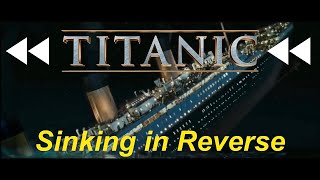 Titanic Sinking in Reverse [upl. by Akehsal839]