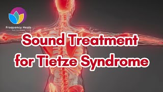 Sound Treatment for Tietze Syndrome  Healing Frequencies  Frequency Heals [upl. by Haceber]