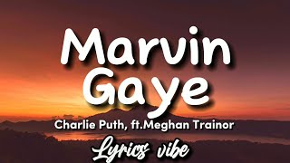 Charlie Puth  Marvin gaye ftMeghan Trainor Lyrics [upl. by Cloots]