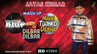 Jayas Kumar  Dilbar Dilbar  One Love  Maine Tuhjko dekha  MASHUP [upl. by Clementina]