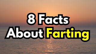 8 Facts About FARTING You Probably Didn’t Know You Wont Believe Number 4 [upl. by Whale]