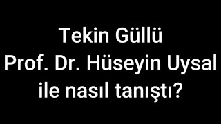 Tekin Güllü Prof Dr Hüseyin Uysal ile nasıl tanışmış İzmir  Güzelçamlı  Türkiye [upl. by Delcine]