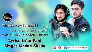 Gyki Tu Gaki E Soror Hardeya  Khowar New Song 2024 Lyrics Irfan Fani Singer Madad Sheda [upl. by Aimar626]