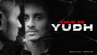 Khud se Yudh l खुद से युद्ध l Soulful Soham Rap Music  One take music video [upl. by Bashuk864]