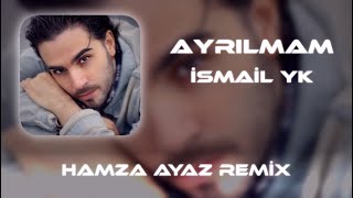 İsmail YK  Ayrılmam  Hamza Ayaz Remix [upl. by Augusta]