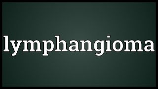 Lymphangioma Meaning [upl. by Hadik861]