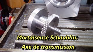 Mortaiseuse schaublin Fabrication Axe de transmission [upl. by Ahsahs]