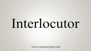 How To Say Interlocutor [upl. by Sandler]