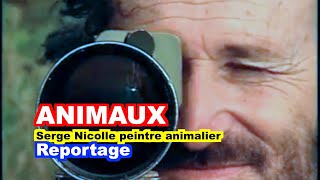 ANIMAUX  Serge Nicolle le peintre animalier [upl. by Aenitsirhc285]