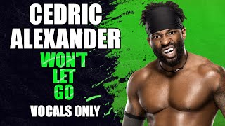 Cedric Alexander  Wont Let Go Vocals Only [upl. by Aerdnahc]