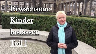 Erwachsene Kinder loslassen  Teil 1 [upl. by Gerrit241]