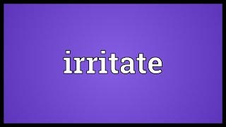 Irritate Meaning [upl. by Onitram]