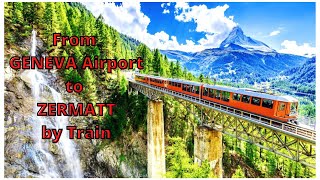 How to get from Geneva Airport to ZERMATT by Train [upl. by Tekla]