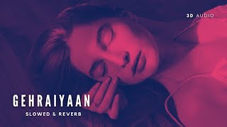 Gehraiyaan Title Track Slowed amp Reverb  3D Audio Deepika Padukone Siddhant AnanyaOAFF Savera [upl. by Reisfield]