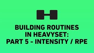 Intensity  RPE  Part 5  Building awesome routines in HeavySet [upl. by Teirrah]