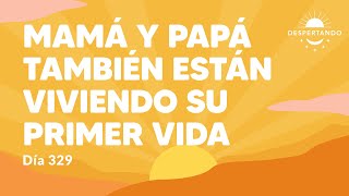 Mamá y papá también están viviendo su primer vida  Día 329 Año 3  Despertando Podcast [upl. by Seraphim]