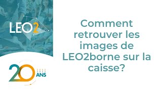 Comment retrouver les images de LEO2borne sur la caisse LEO2 [upl. by Attevroc]