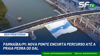 PARNAÍBAPI NOVA PONTE ENCURTA PERCURSO ATÉ A PRAIA PEDRA DO SAL [upl. by Weingartner]