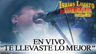 Te Llevaste Lo Mejor Live  Isaías Lucero y los Involucrados de Nuevo León  Video Oficial [upl. by Angelle]