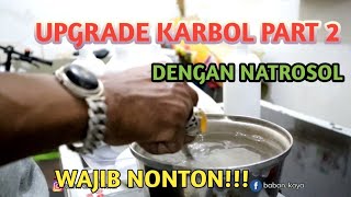 UPGRADE KARBOL PART 2 DENGAN NATROSOL [upl. by Atiraj975]