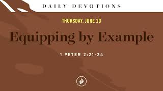 Equipping by Example – Daily Devotional [upl. by Arodnap]