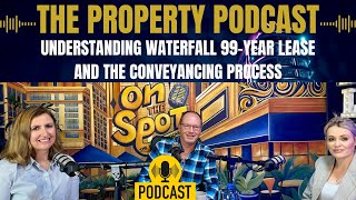 041 Property Podcast  Understanding Waterfall 99Year Lease and the Conveyancing process [upl. by Onimixam]