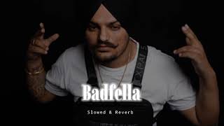 Badfella  Slowed amp Reverb  Sidhu Moose Wala [upl. by Eiramalegna786]