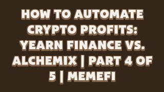 How to Automate Crypto Profits Yearn Finance vs Alchemix  Part 4 of 5  MemeFi video code [upl. by Oludoet]